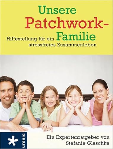 Unsere Patchwork-Familie: Hilfestellung für ein stressfreies Zusammenleben